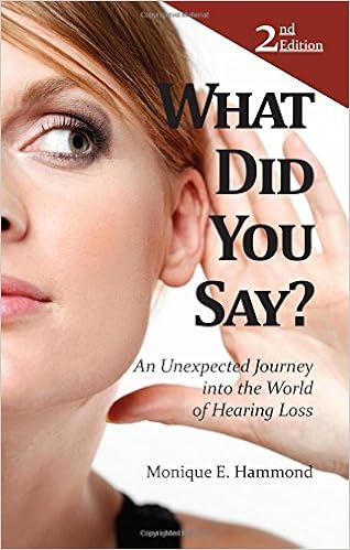 What Did You Say?: An Unexpected Journey into the World of Hearing Loss 2nd Edition, by Monique E. Hammond What Did You Say?: An Unexpected Journey into the World of Hearing Loss 2nd Edition, by Monique E. Hammond