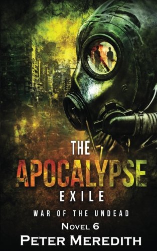 The Apocalypse Exile: The War of the Undead, Novel 6
