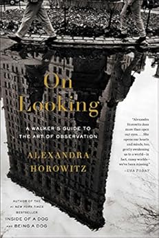 On Looking: A Walker's Guide to the Art of Observation by [Horowitz, Alexandra]