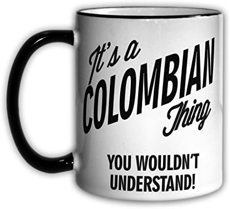 It's a COLOMBIAN Thing You Wouldn't Understand! 11oz Coffee Mug Cup