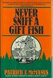 Never Sniff a Gift Fish by McManus, Patrick F. (1983) Hardcover