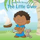 The Little Giver (Little Bible HeroesTM)