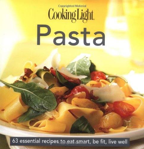 Cooking Light Cook's Essential Recipe Collection: Pasta: 58 essential recipes to eat smart, be fit, live well (the Cooking Light.cook's ESSENTIAL RECIPE COLLECTION)