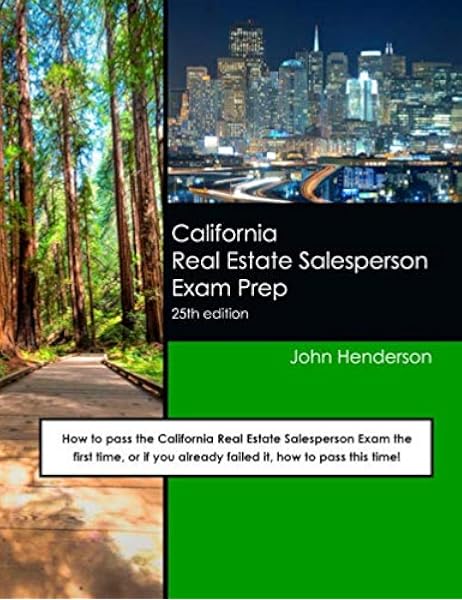 California Real Estate Salesperson Exam Prep 25th Edition How To Pass The California Real Estate Salesperson Exam The First Time Or If You Already Failed It How To Pass This Time