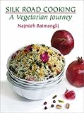 Silk Road Cooking: A Vegetarian Journey by Najmieh Batmanglij