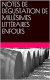 NOTES DE DÉGUSTATION DE MILLÉSIMES LITTÉRAIRES ENFOUIS CUVEE N°1 (CRUS CLASSÉS ET DÉCLASSÉS) by HENRI LHERITIER