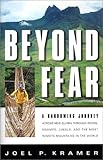 Beyond Fear: A Harrowing Journey Across New Guinea Through Rivers, Swamps, Jungle, and the Most Remote Mountains in the World by