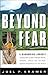 Beyond Fear: A Harrowing Journey Across New Guinea Through Rivers, Swamps, Jungle, and the Most Remote Mountains in the World by