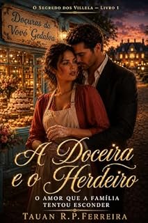 Livro A Doceira e o Herdeiro: O Amor que a Família Tentou Esconder (O Segredo dos Villela Livro 1)