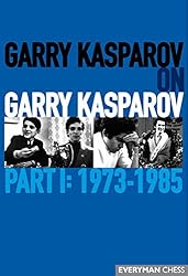 Garry Kasparov on Garry Kasparov, Part 1: 1973-1985