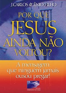 Livro POR QUE JESUS AINDA NÃO VOLTOU?: A mensagem que ninguém jamais ousou pregar!