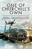 One of Churchill's Own: The Memoirs of Battle of Britain Ace John Greenwood by 