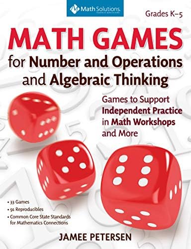 Math Games for Number and Operations and Algebraic Thinking: Games to Support Independent Practice in Math Workshops and More