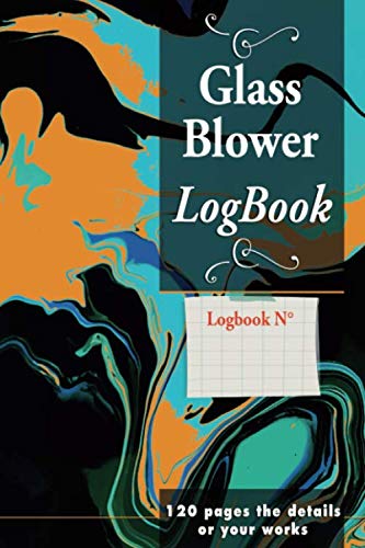 Glass Blower log book - 120 pages the details of your works: you register the stages of production and of your creations | Notes, comments Sketch | ... Soft cover | Handy size 6x9 pouce | 120 pages