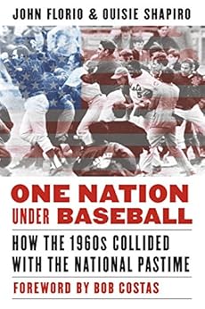 One Nation Under Baseball: How the 1960s Collided with the National Pastime by [Shapiro, Ouisie, Florio, John]