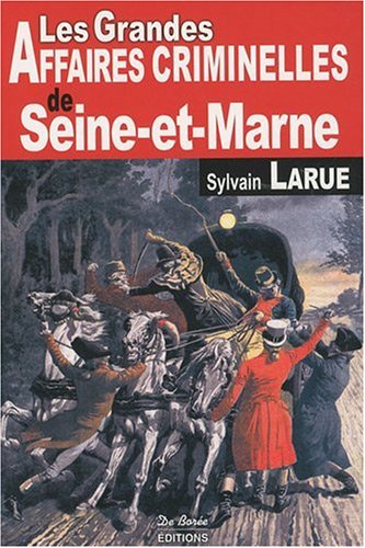 Les  grandes affaires criminelles de Seine-et-Marne
