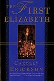 Front cover for the book The First Elizabeth by Carolly Erickson