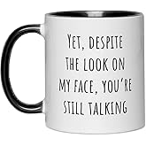 FUNNYUNCLE Yet Despite the Look on My Face You are Still Talking Mug 11oz, Sarcastic Mug Gift for Coworker, Funny Gifts Ideas for Friends, Boss, Employee, Manager, Leader