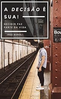 Livro A Decisão é Sua: Decidir faz parte da Vida!