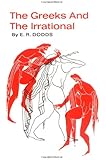 The Greeks and the Irrational (Sather Classical Lectures)