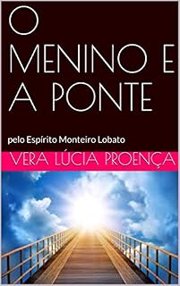 Livro O MENINO E A PONTE: pelo Espírito Monteiro Lobato