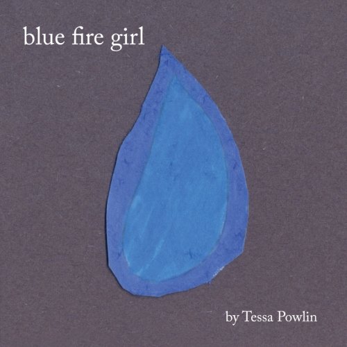 Blue Fire Girl Powlin Tessa Powlin Tessa Amazon Com Books