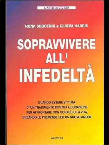 Sopravvivere All Infedelta Quando Essere Vittima Di Un Tradimento Diventa L Occasione Per Affrontare Con Coraggio La Vita Subotnik Rona Harris Gloria Amazon Com Books