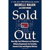Sold Out: How High-Tech Billionaires & Bipartisan Beltway Crapweasels Are Screwing America's Best & Brightest Workers