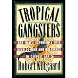 Tropical Gangsters: One Man's Experience with Development and Decadence in Deepest Africa