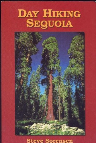 Day hiking Sequoia: Fifty day hikes for Sequoia National Park by Steve Sorensen (Paperback)