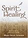 Spirit Healing: How to Make Your Life Work by Mary Dean Atwood