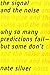 The Signal and the Noise: Why So Many Predictions Fail — but Some Don't - Book by Nate Silver