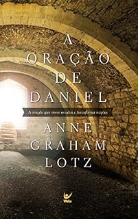 A Oração de Daniel: A Oração que Move os Céus e Transforma Nações