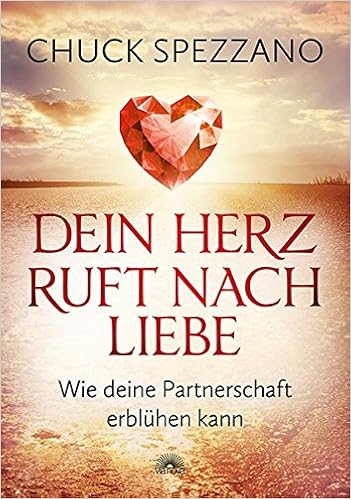 Dein Herz Ruft Nach Liebe Wie Deine Partnerschaft Erbluhen Kann Spezzano Chuck Amazon De Bucher