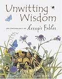 Unwitting Wisdom : An Anthology of Aesop's Fables by Helen Ward