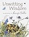 Unwitting Wisdom : An Anthology of Aesop's Fables by Helen Ward