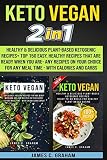 Keto Vegan: 2 Books in 1-Healthy & Delicious Plant-Based Ketogenic Recipes+ Top 150 Easy, Healthy Re Keto Vegan: 2 Books in 1-Healthy & Delicious Plant-Based Ketogenic Recipes+ Top 150 Easy, Healthy Re