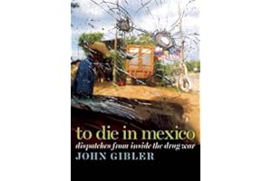 To Die in Mexico: Dispatches from Inside the Drug War