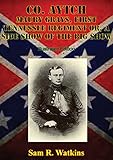 Co. Aytch Maury Grays, First Tennessee Regiment Or, A Side Show Of The Big Show [Illustrated Edition by Sam R. Watkins