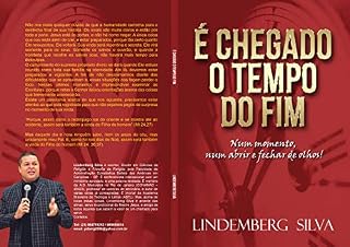 Livro É chegado o tempo do fim: Um verdadeiro manual escatológico, atualizado e, em ordem cronológica. O fim descrito de maneira impactante. (Escatologia Livro 1)