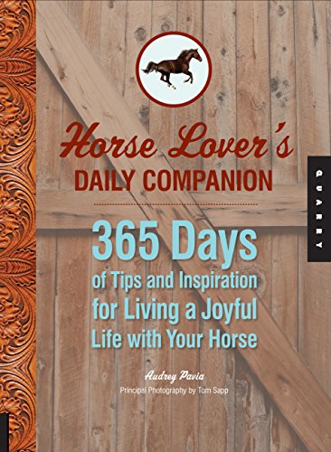 Horse Lover's Daily Companion: 365 Days of Tips and Inspiration for Living a Joyful Life with Your Horse by Audrey Pavia