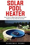 Solar Pool Heater: Learn How to Make High