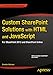Custom SharePoint Solutions with HTML and JavaScript: For SharePoint 2013 and SharePoint Online