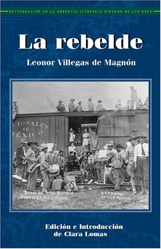 La Rebelde (Recovering the U.S. Hispanic Literary Heritage) (Spanish Edition) by Leonor Villegas de Magnon
