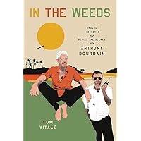 In the Weeds: Around the World and Behind the Scenes with Anthony Bourdain