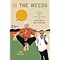 In the Weeds: Around the World and Behind the Scenes with Anthony Bourdain