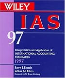 IAS 97 : Interpretation and Application of International Accouting Standards, 1997, Epstein, Barry J. and Mirza, Abbas A., 0471152080