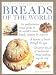 Breads of the World (Illustrated Encyclopedia) by 