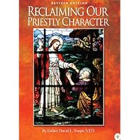 Reclaiming Our Priestly Character - Revised Edition