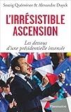 L'irrésistible ascension : Les dessous d'une présidentielle insensée by 